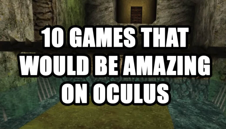 10 Games That Would Be Amazing on Oculus